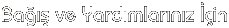 Ba��� ve Yard�mlar�n�z ��in
